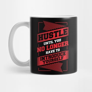 Hustle Until You No Longer Have To Introduce Yourself Mug